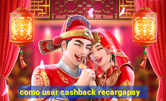 como usar cashback recargapay